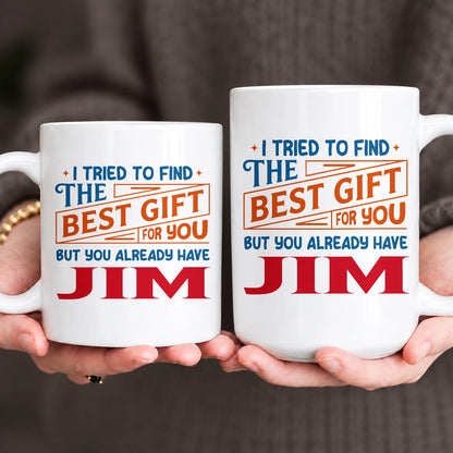 You Already Have Your Name Custom Mug - Funny Gift JIM 13K1 MG15