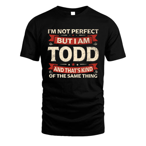 TODD 13K1-566 I'm Not Perfect But I Am...
