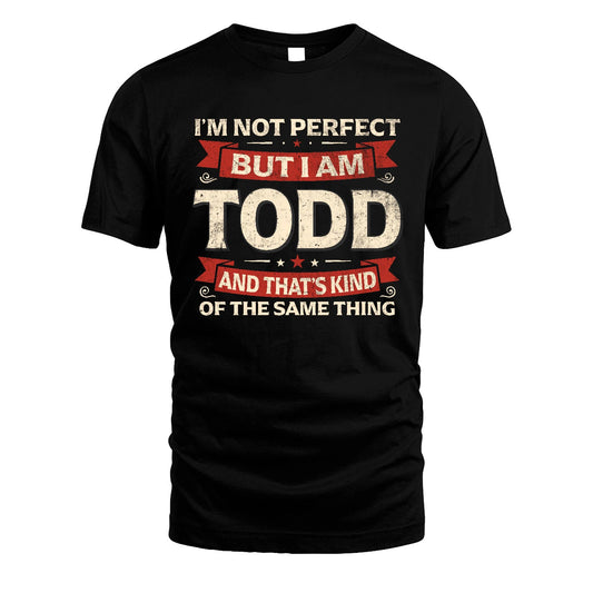 TODD 13K1-566 I'm Not Perfect But I Am...