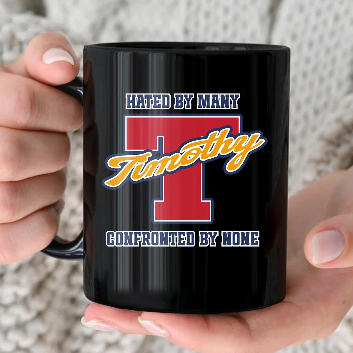 Hated By Many Confronted By None Cool Mug TIMOTHY 13K1 MG16