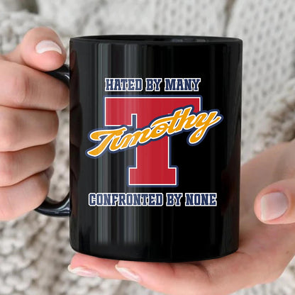 Hated By Many Confronted By None Cool Mug TIMOTHY 13K1 MG16