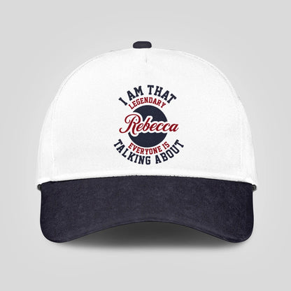 I Am That Legendary Your Name Everyone Is Talking About Baseball Cap REBECCA 13K1 C107PF