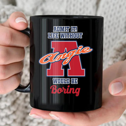 Admit It Life Without Your Name Would Be Boring Sporty Mug ANGIE 13K1 MG17