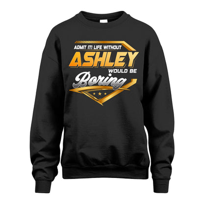 ASHLEY 13K1-513 Personalized "Admit It! Life Without ... Would Be Boring"