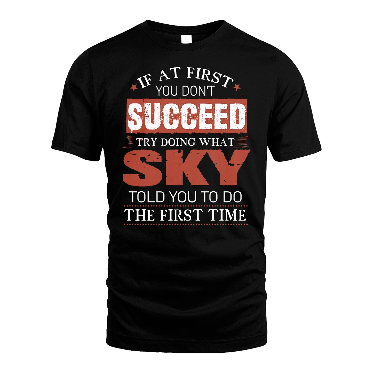 SKY 13K1-82–Personalized Funny Quote Apparel “If At First You Don’t Succeed”