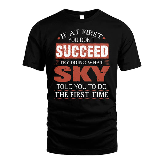 SKY 13K1-82–Personalized Funny Quote Apparel “If At First You Don’t Succeed”