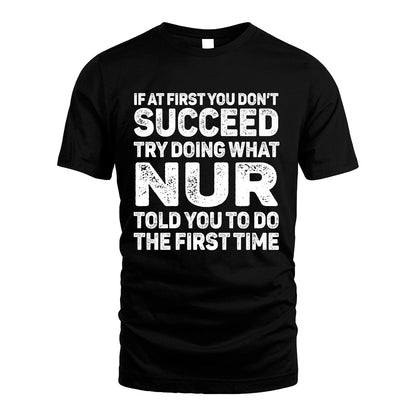 NUR 13K2-117Personalized Funny Quote Apparel If At First You Dont Succeed
