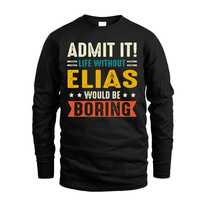 ELIAS 13K2-124–Personalized Funny Quote Apparel “Life Without NAME Would Be Boring”