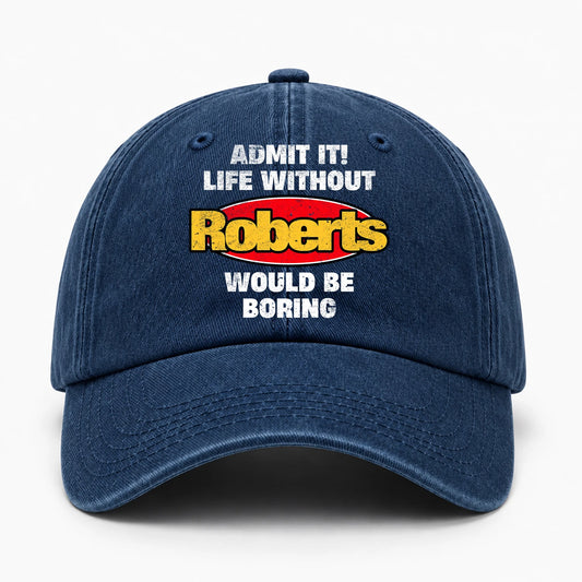 Admit It Life Without Your Name Would Be Boring Funny Washed Cap ROBERTS 13K1 C169PF