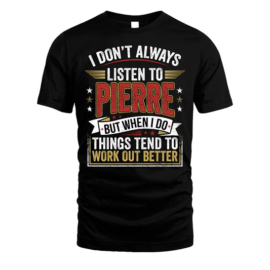 PIERRE 13K1-542 I Don't Always Listen To ...