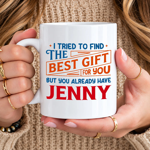 You Already Have Your Name Custom Mug - Funny Gift JENNY 13K1 MG15
