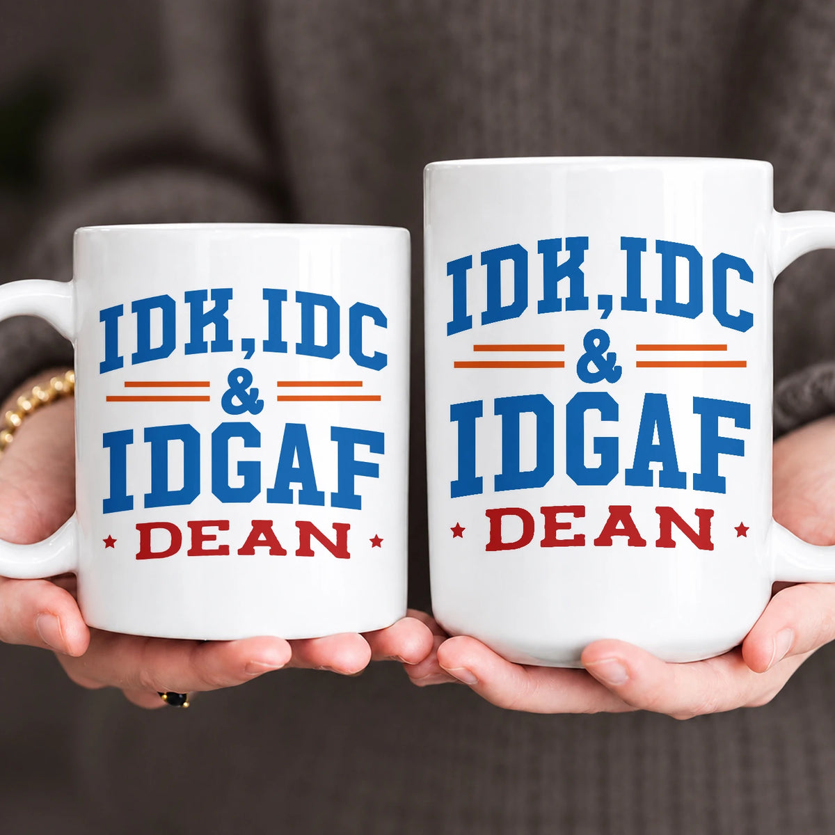 Idk Idc & Idgaf Your Name Funny Mug DEAN 13K1 MG36
