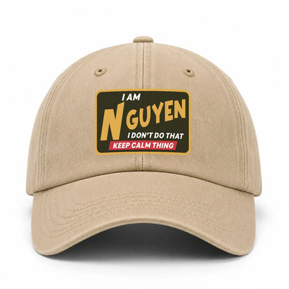 I Am Your Name I Don't Do That Keep Calm Thing Cap NGUYEN 13K1 C54PF