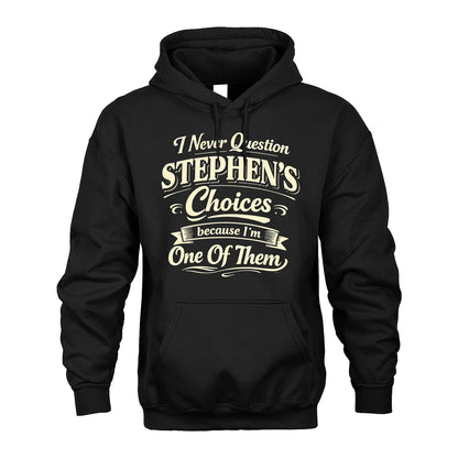 STEPHEN 13K1-532 I Never Question... Choices Because I'm One Of Them