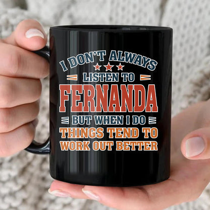 I Don’t Always Listen to Your Name Funny Mug FERNANDA 13K1 MG12