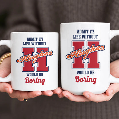 Admit It Life Without Your Name Would Be Boring Sporty Mug HUGHES 13K1 MG17