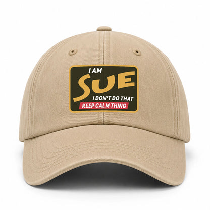 I Am Your Name I Don't Do That Keep Calm Thing Cap SUE 13K1 C54PF