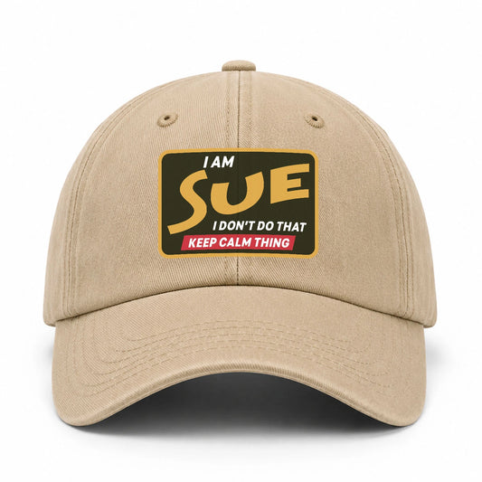 I Am Your Name I Don't Do That Keep Calm Thing Cap SUE 13K1 C54PF
