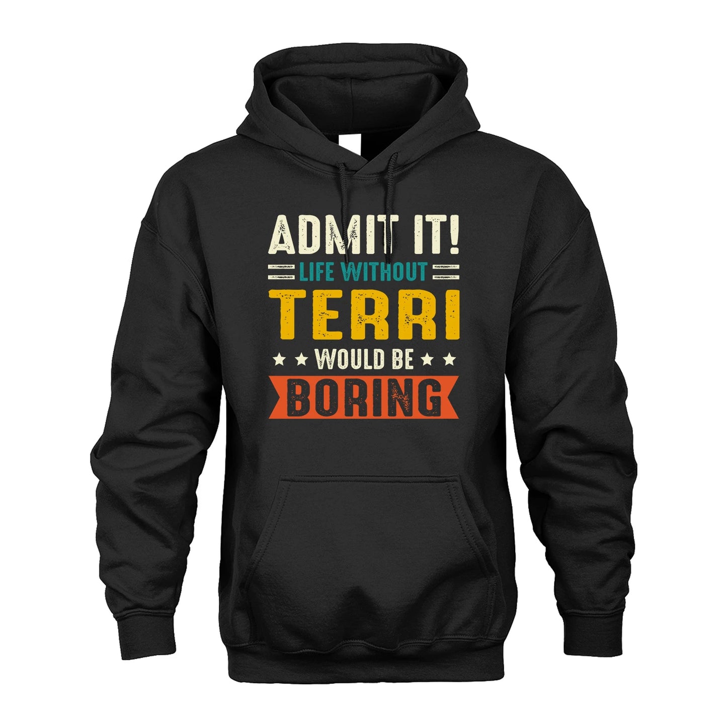 TERRI 13K2-124–Personalized Funny Quote Apparel “Life Without NAME Would Be Boring”