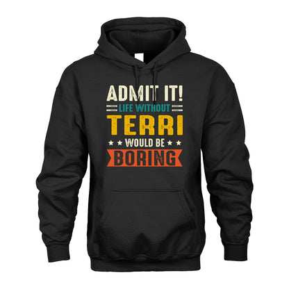 TERRI 13K2-124–Personalized Funny Quote Apparel “Life Without NAME Would Be Boring”