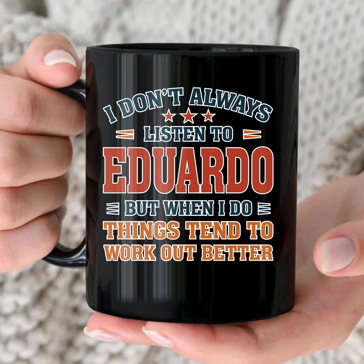 I Don’t Always Listen to Your Name Funny Mug EDUARDO 13K1 MG12
