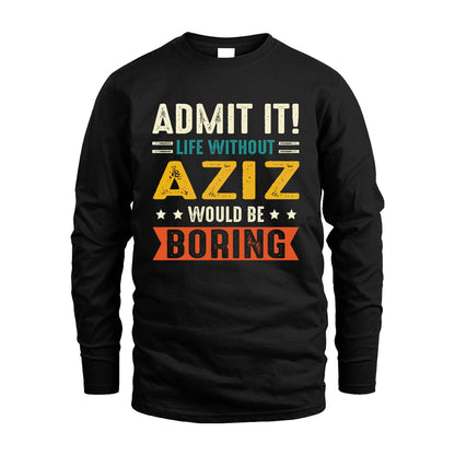 AZIZ 13K3-124–Personalized Funny Quote Apparel “Life Without NAME Would Be Boring”