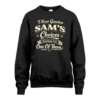 SAM 13K1-532 I Never Question... Choices Because I'm One Of Them