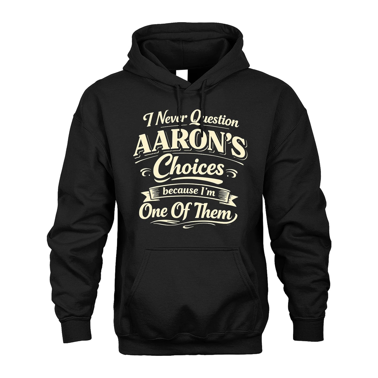 AARON 13K1-532 I Never Question... Choices Because I'm One Of Them
