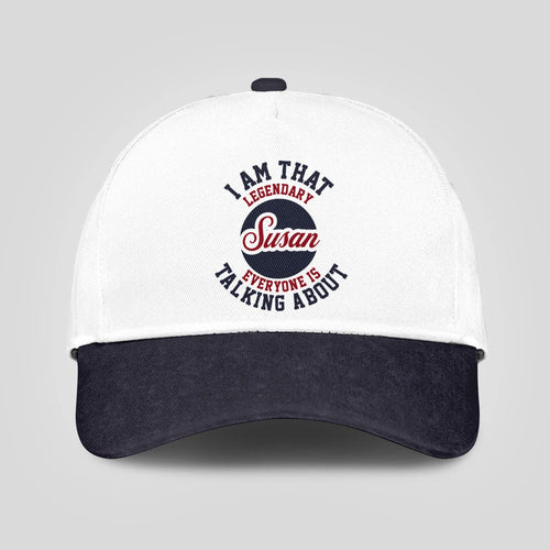 I Am That Legendary Your Name Everyone Is Talking About Baseball Cap SUSAN 13K1 C107PF