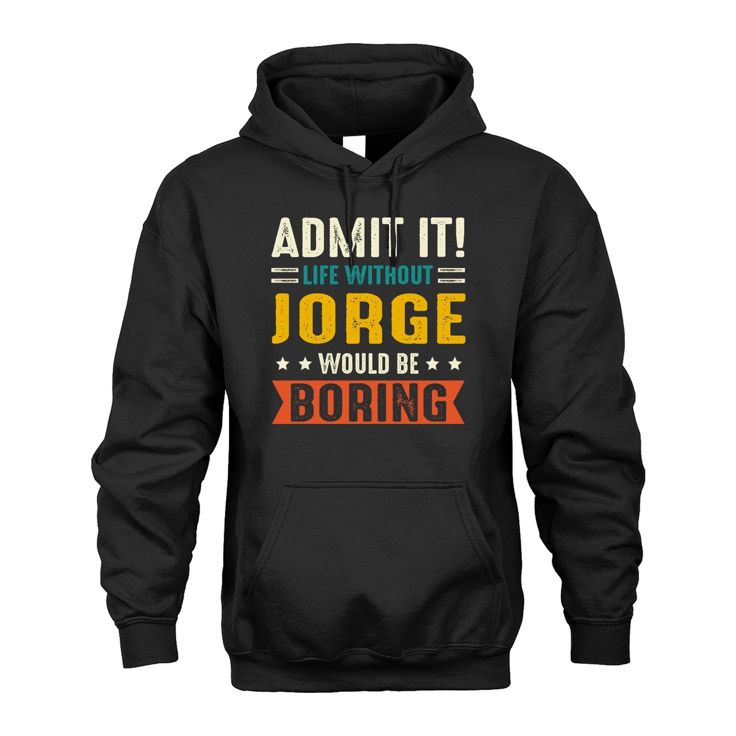JORGE 13K1-124–Personalized Funny Quote Apparel “Life Without NAME Would Be Boring”