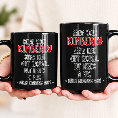 Being Your Name Seems Like Gift Enough Funny Christmas Mug Gift KIMBERLY 13K1 MG33