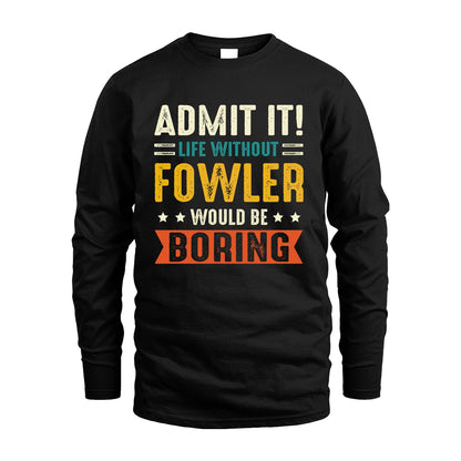 FOWLER 13K3-124–Personalized Funny Quote Apparel “Life Without NAME Would Be Boring”