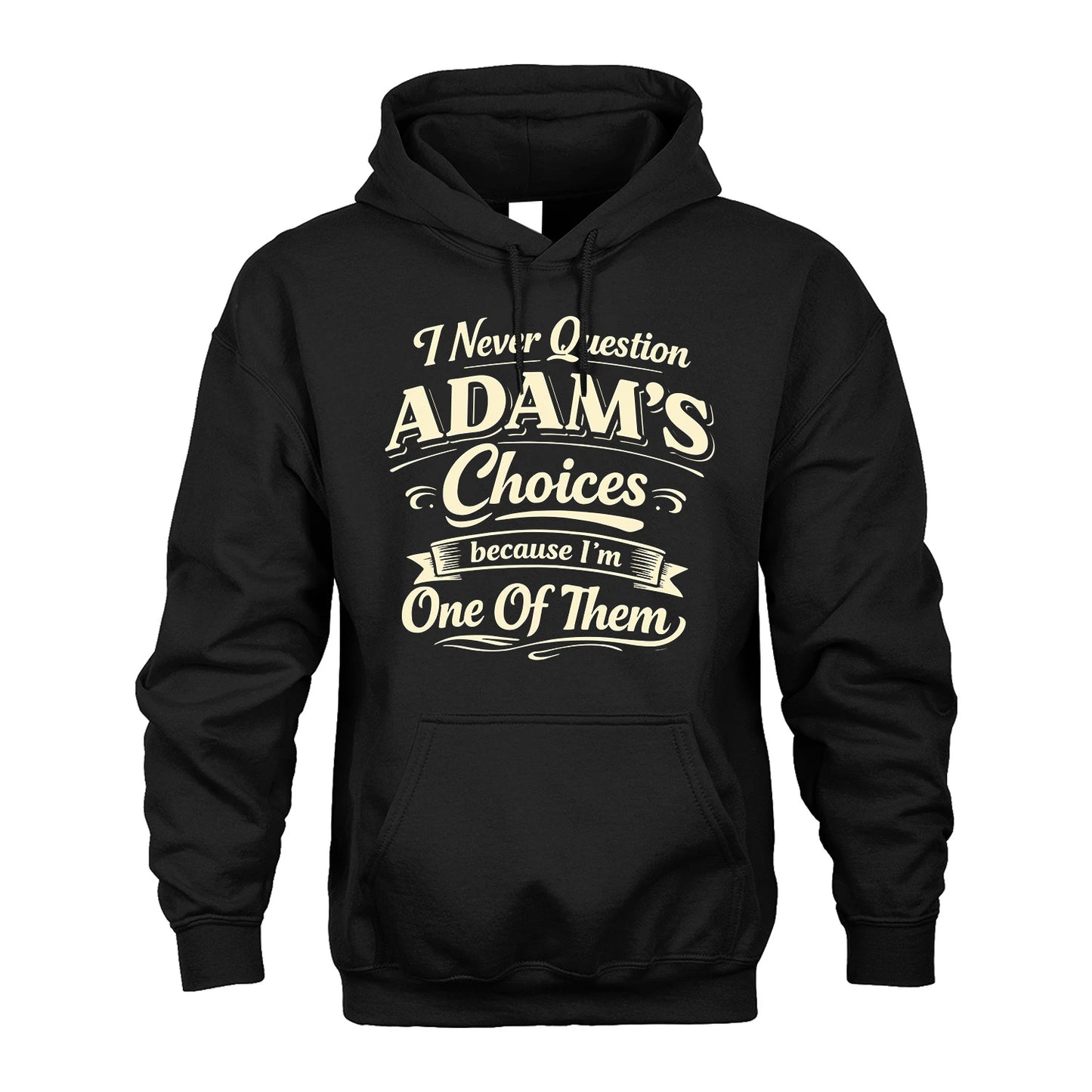 ADAM 13K1-532 I Never Question... Choices Because I'm One Of Them