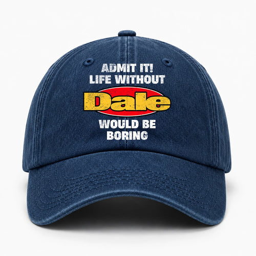 Admit It Life Without Your Name Would Be Boring Funny Washed Cap DALE 13K1 C169PF