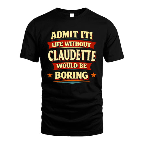 CLAUDETTE 13K8-503 Admit It Life Without...