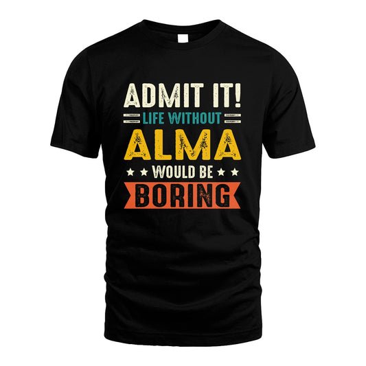 ALMA 13K3-124–Personalized Funny Quote Apparel “Life Without NAME Would Be Boring”