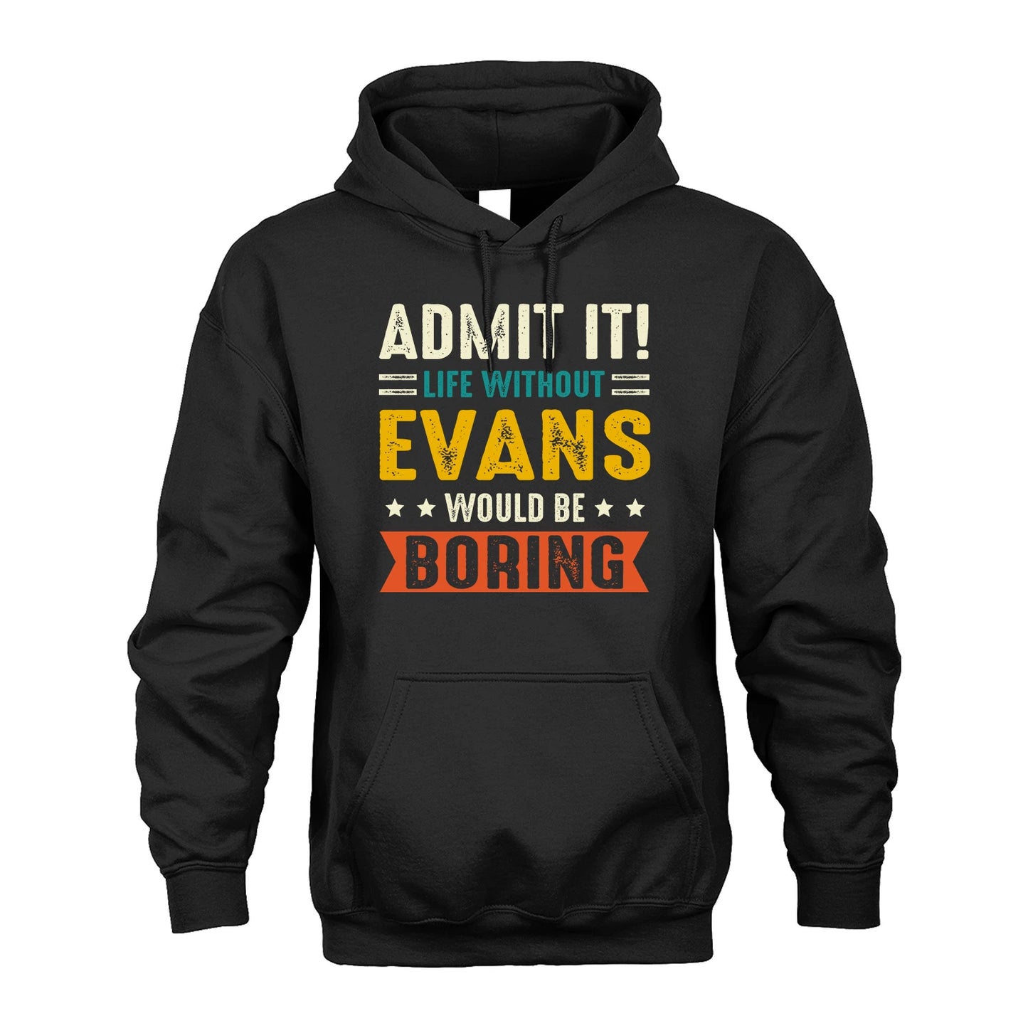 EVANS 13K1-124–Personalized Funny Quote Apparel “Life Without NAME Would Be Boring”
