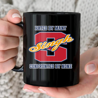 Hated By Many Confronted By None Cool Mug SINGH 13K1 MG16