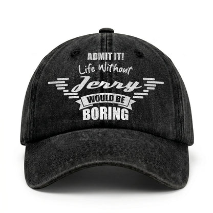 Admit It Life Without Your Name Would Be Boring Vintage Cap JERRY 13K1 C44PF