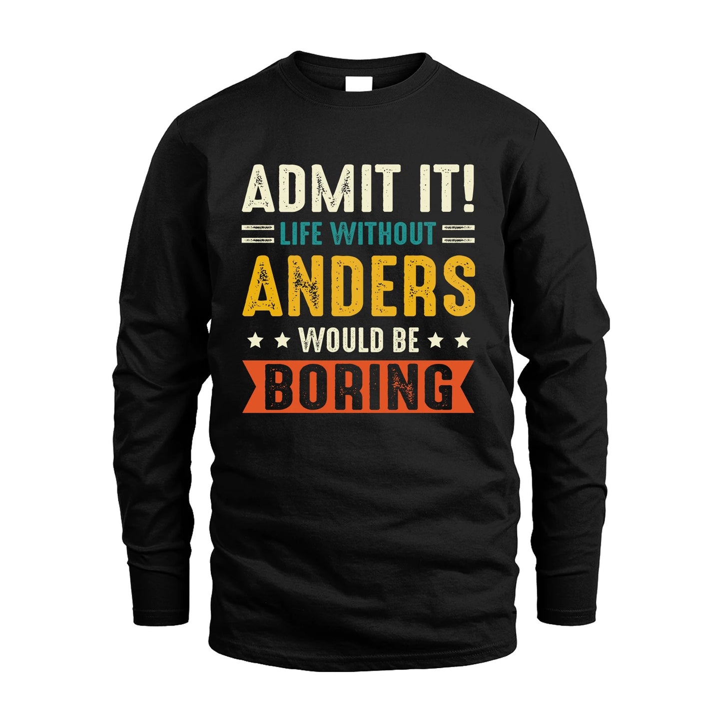 ANDERS 13K3-124–Personalized Funny Quote Apparel “Life Without NAME Would Be Boring”