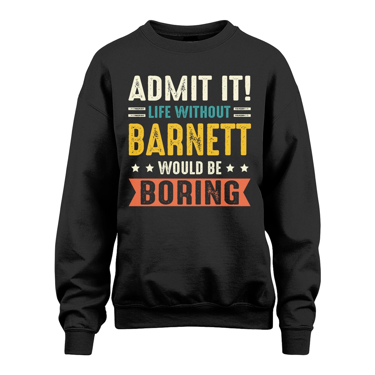 BARNETT 13K3-124–Personalized Funny Quote Apparel “Life Without NAME Would Be Boring”