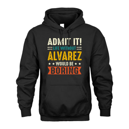 ALVAREZ 13K1-124–Personalized Funny Quote Apparel “Life Without NAME Would Be Boring”