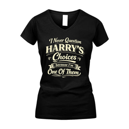 HARRY 13K1-532 I Never Question... Choices Because I'm One Of Them