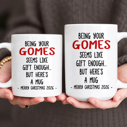 Being Your Name Seems Like Gift Enough Funny Christmas Mug Gift GOMES 13K1 MG33