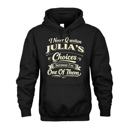 JULIA 13K1-532 I Never Question... Choices Because I'm One Of Them