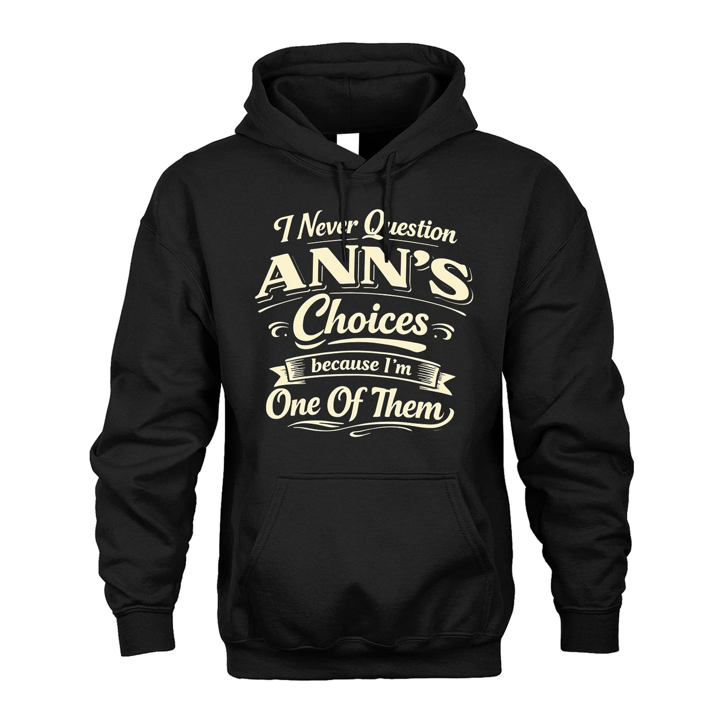 ANN 13K1-532 I Never Question... Choices Because I'm One Of Them