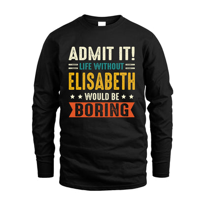 ELISABETH 13K3-124–Personalized Funny Quote Apparel “Life Without NAME Would Be Boring”