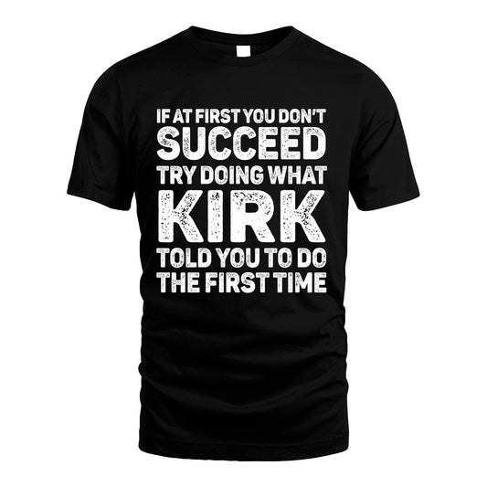 KIRK 13K2-117Personalized Funny Quote Apparel If At First You Dont Succeed