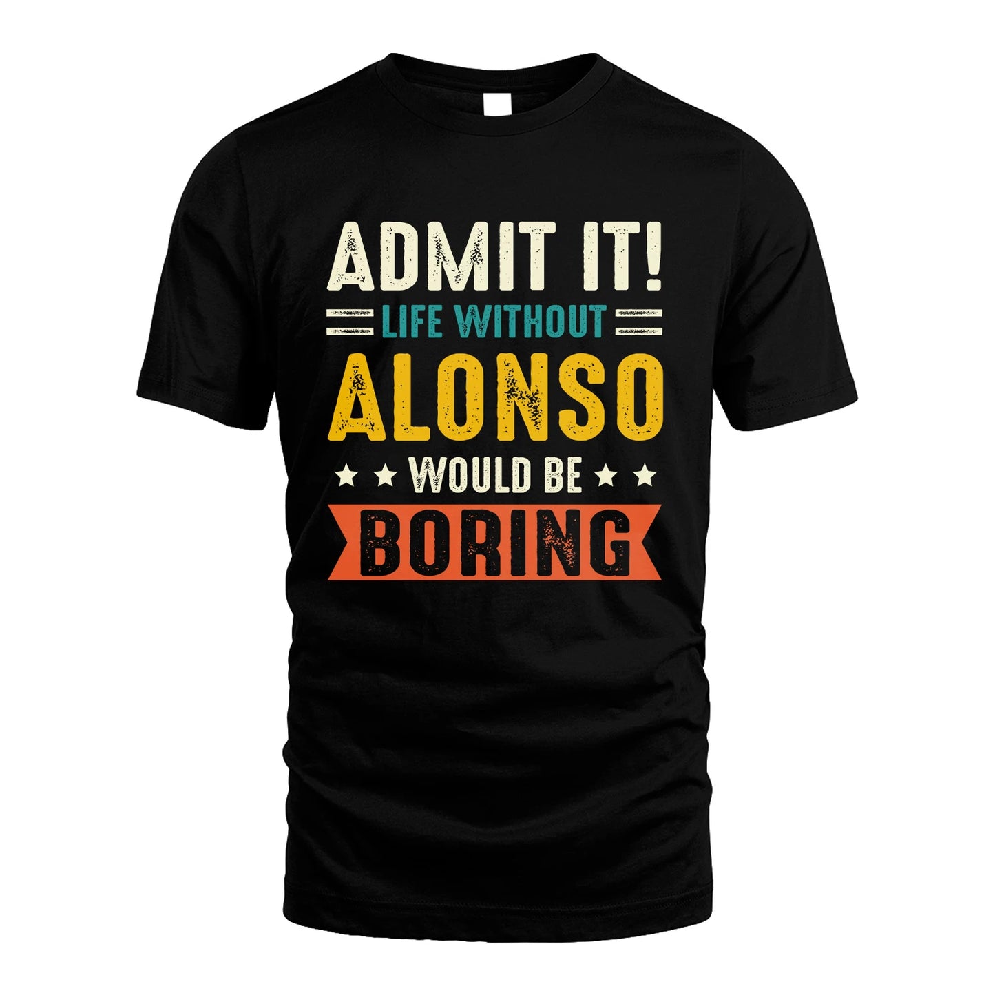 ALONSO 13K2-124–Personalized Funny Quote Apparel “Life Without NAME Would Be Boring”