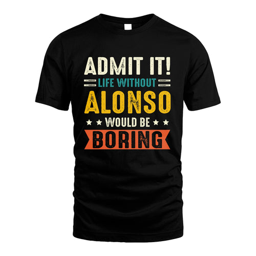 ALONSO 13K2-124–Personalized Funny Quote Apparel “Life Without NAME Would Be Boring”
